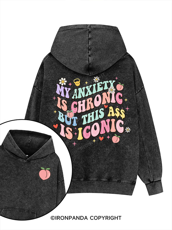 MY ANXIETY IS CHRONIC BUT THIS ASS IS ICONIC Printed Washed Gym Hoodie