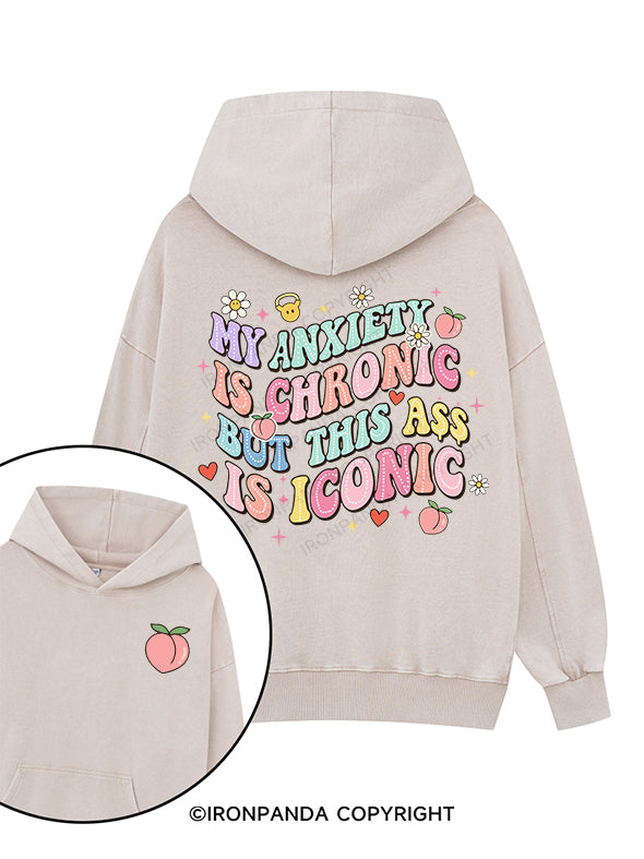MY ANXIETY IS CHRONIC BUT THIS ASS IS ICONIC Printed Washed Gym Hoodie