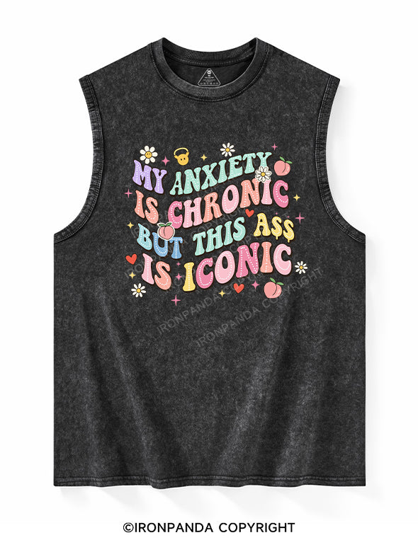 MY ANXIETY IS CHRONIC BUT THIS ASS IS ICONIC  Washed Tank