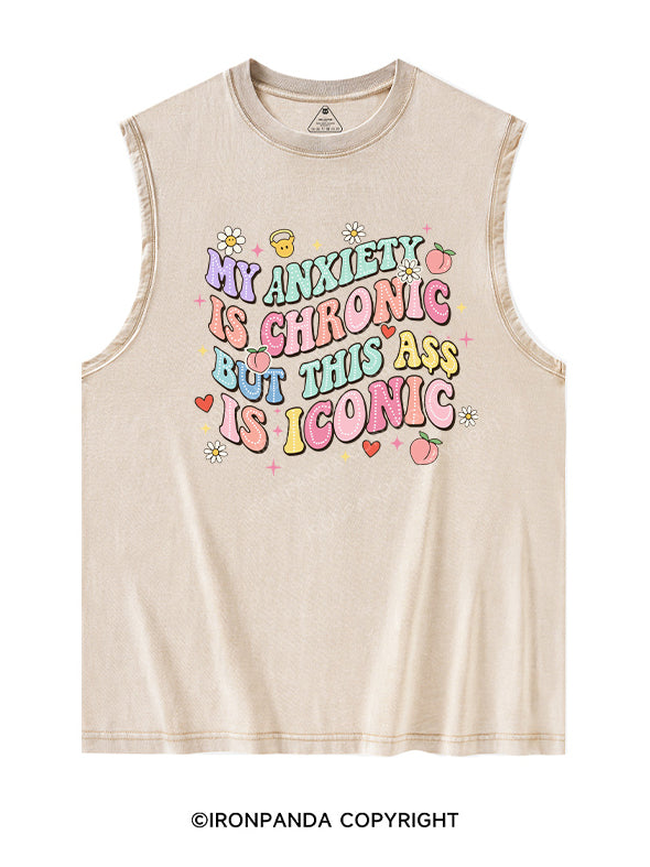 MY ANXIETY IS CHRONIC BUT THIS ASS IS ICONIC  Washed Tank