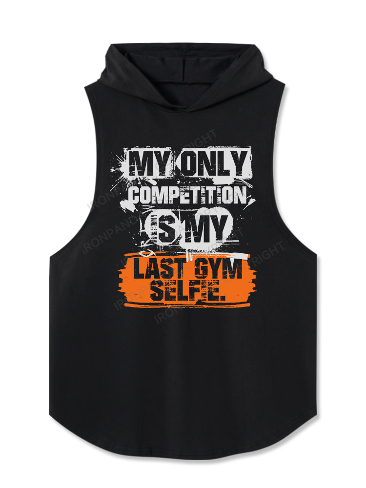 MY ONLY COMPETITION IS MY LAST GYM SELFIE Hooded Tank