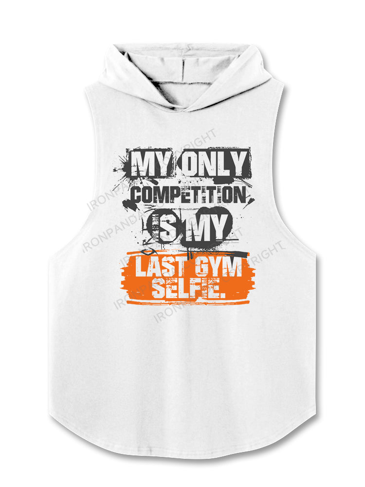 MY ONLY COMPETITION IS MY LAST GYM SELFIE Hooded Tank