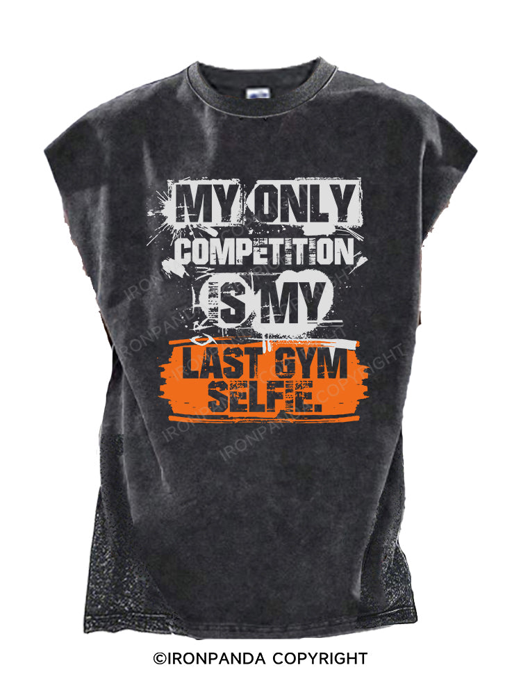MY ONLY COMPETITION IS MY LAST GYM SELFIE. Cut Off Tank
