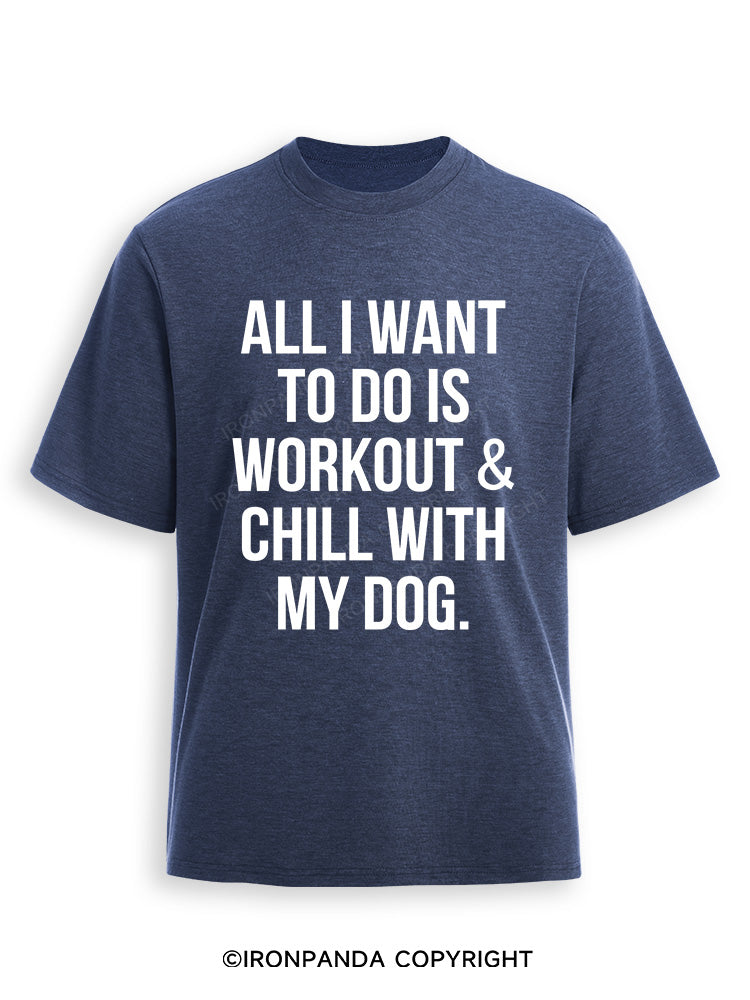 All I Want To Do Is Workout & Chill With My Dog Ultra Soft Heather T-Shirt