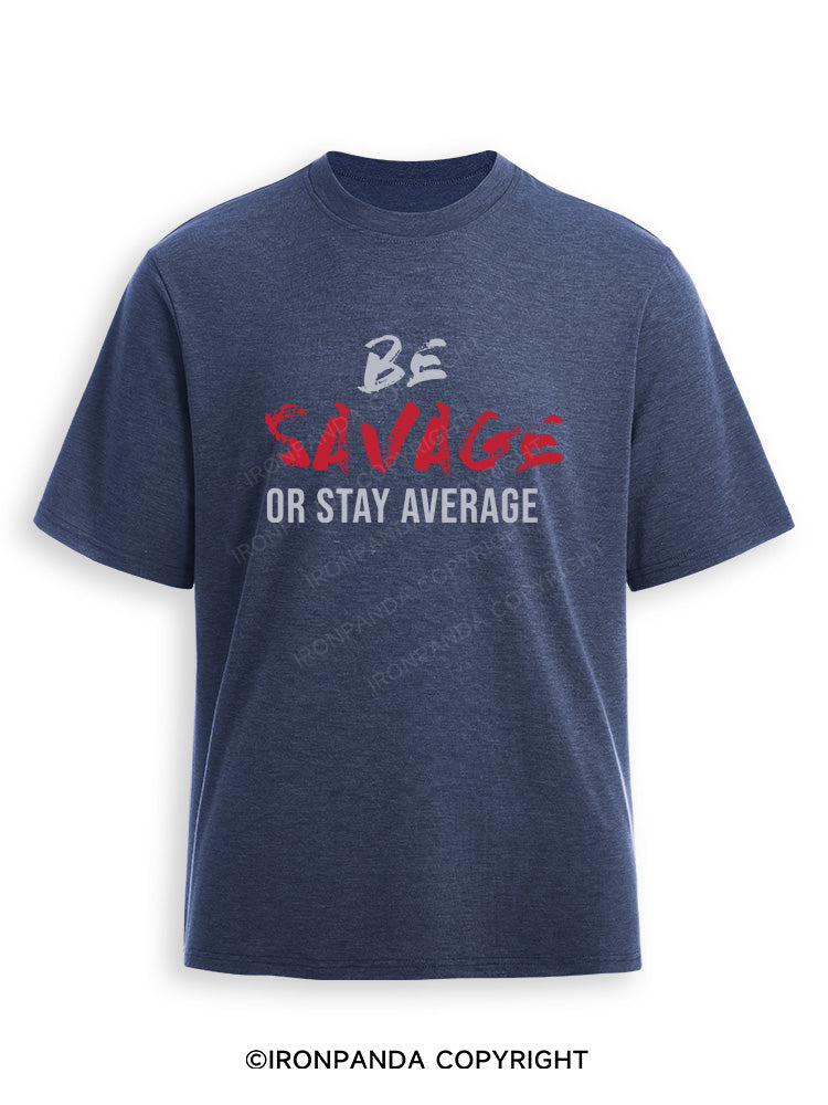 Be Savage Or Stay Average Ultra Soft Heather T-Shirt