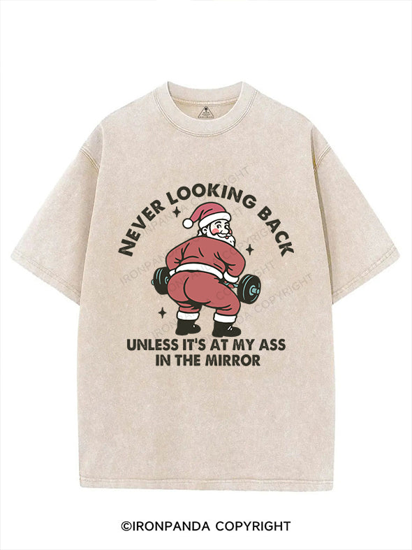 Never looking back unless it’s at my ass in the mirror VINTAGE GYM SHIRT