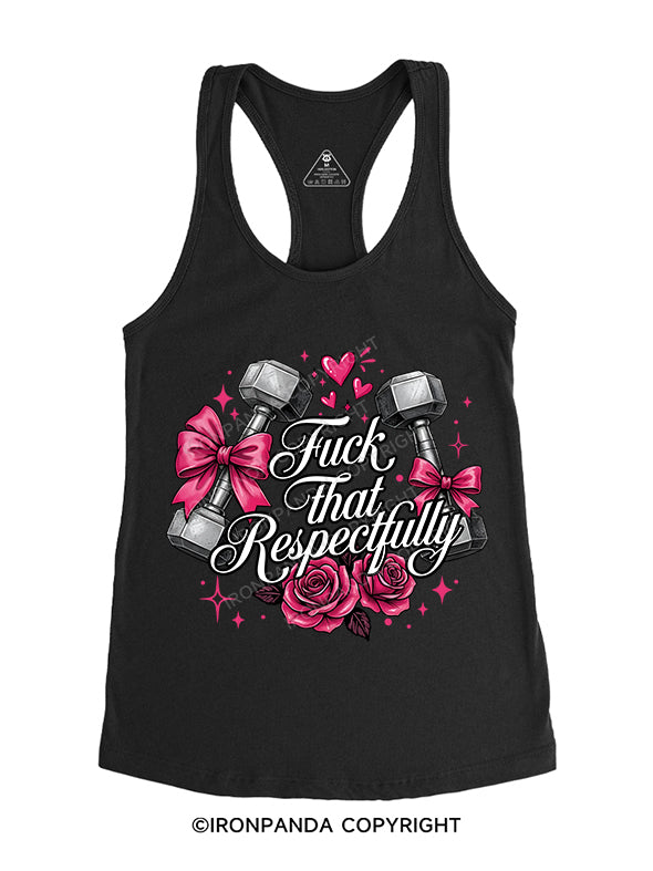 FUCK THAT RESPECTFULLY Gym Racerback Tank