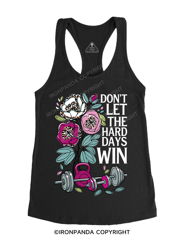 DON’T LET THE HARD DAYS WIN Gym Racerback Tank
