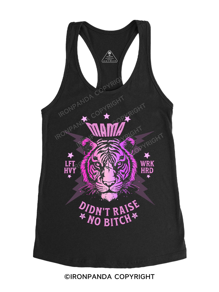MAMA DIDN’T RAISE NO BITCH Gym Racerback Tank