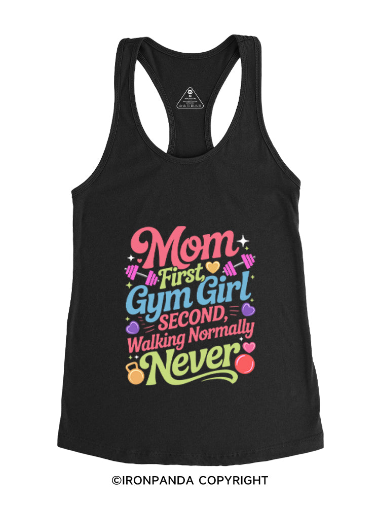 MOM FIRST, GYM GIRL SECOND, WALKING NORMALLY NEVER Gym Racerback Tank