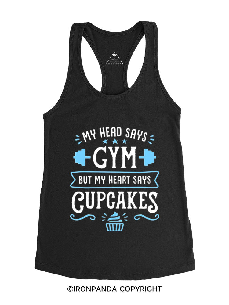 MY HEAD SAYS GYM BUT MY HEART SAYS CUPCAKES Gym Racerback Tank