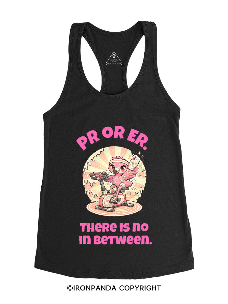 PR OR ER THERE IS NO IN BETWEEN Gym Racerback Tank