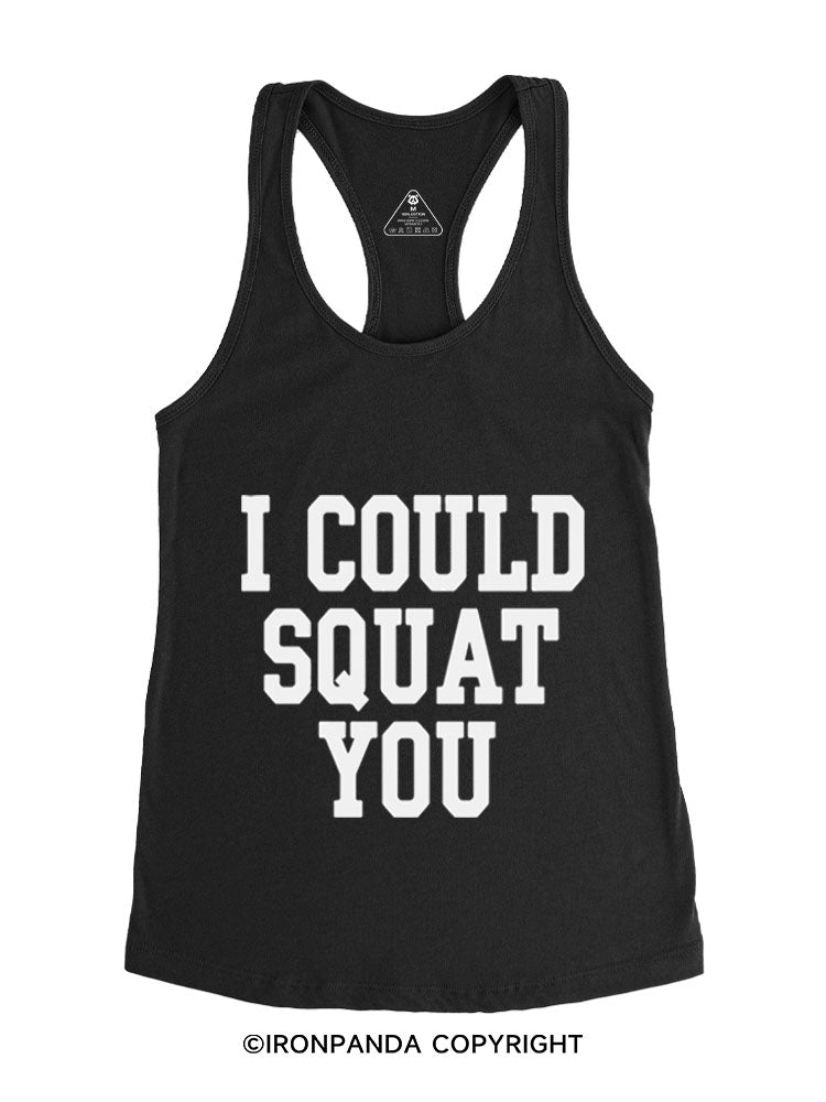 I COULD SQUAT YOU FITNESS Gym Racerback Tank