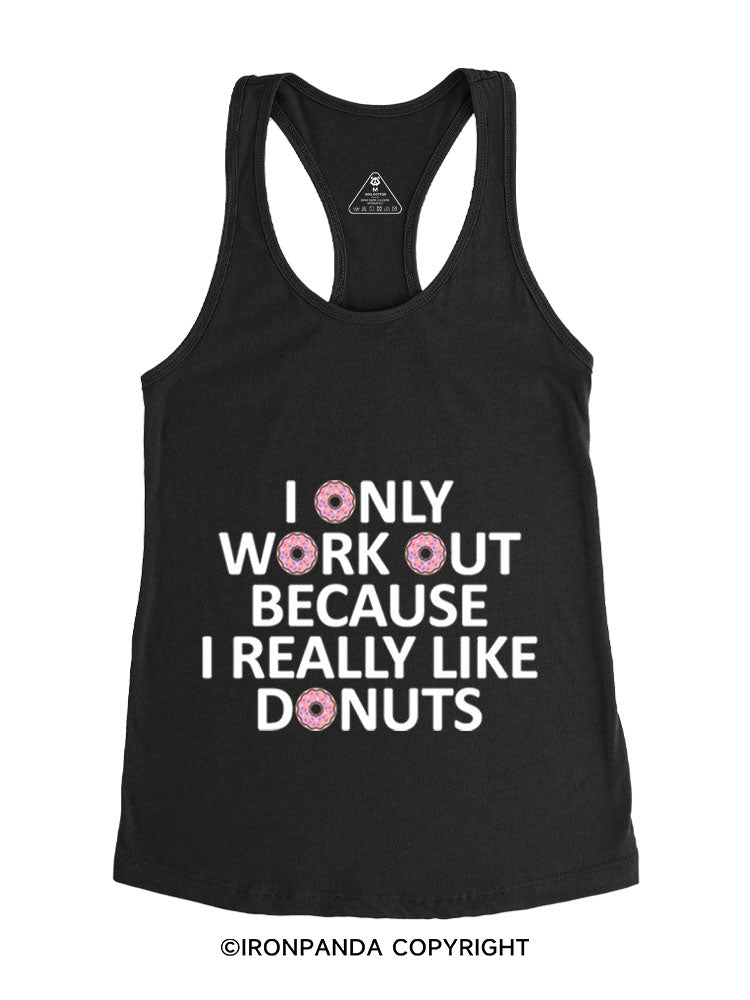 I ONLY WORK OUT BECAUSE I REALLY LIKE DONUTS GYM Gym Racerback Tank