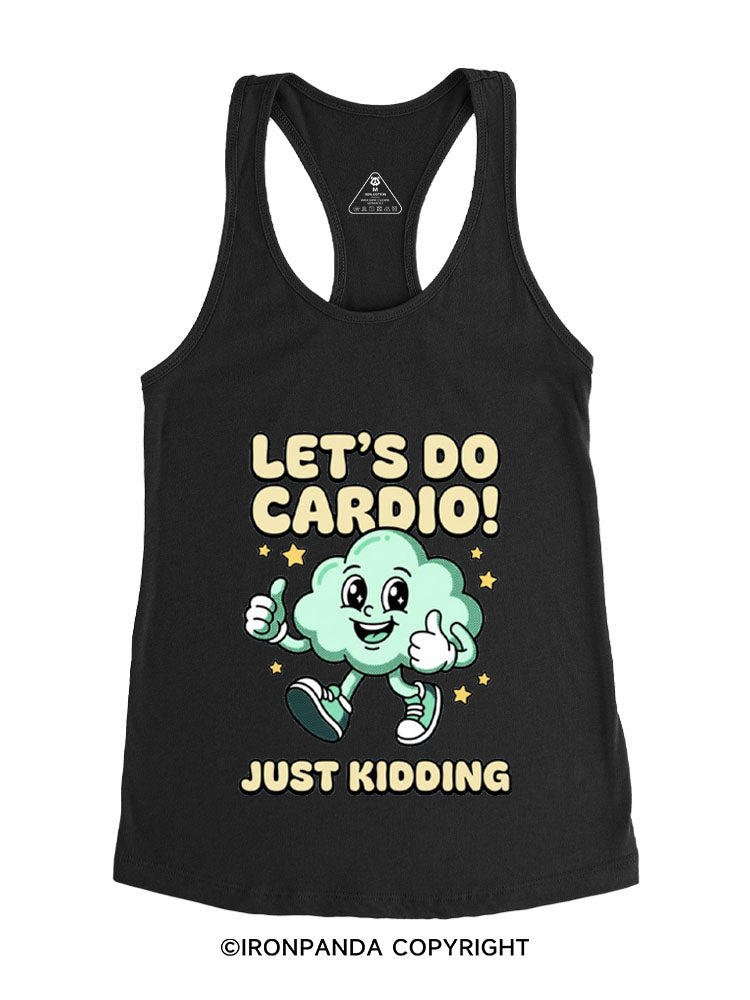 LET'S DO CARDIO! JUST KIDDING Gym Racerback Tank