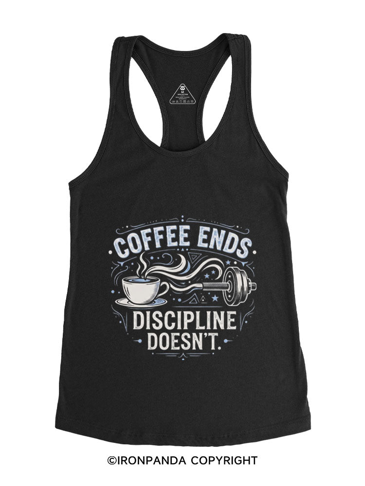 COFFEE ENDS DISCIPLINE DOESN'T Gym Racerback Tank