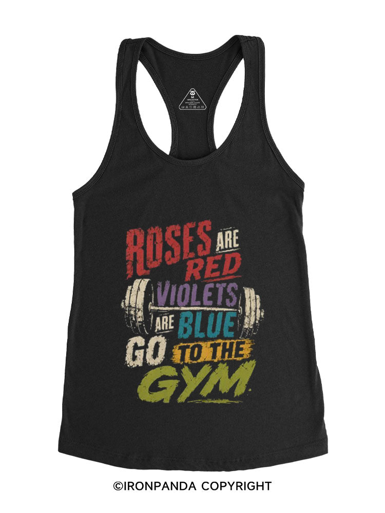 ROSES ARE RED VIOLETS ARE BLUE GO TO THE GYM Racerback Tank