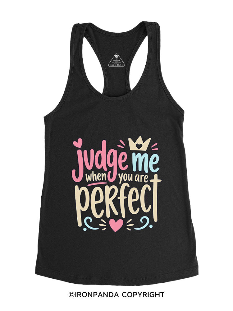JUDGE ME WHEN YOU ARE PERFECT Gym Racerback Tank
