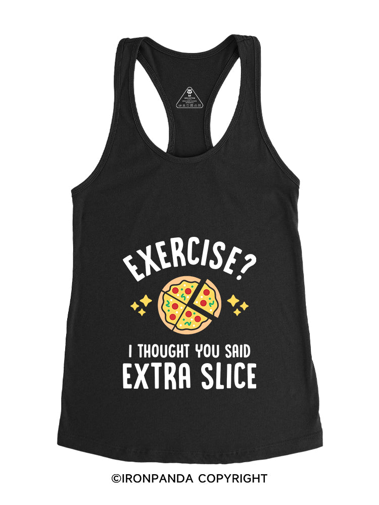 EXERCISE? I THOUGHT YOU SAID EXTRA SLICE Gym Racerback Tank