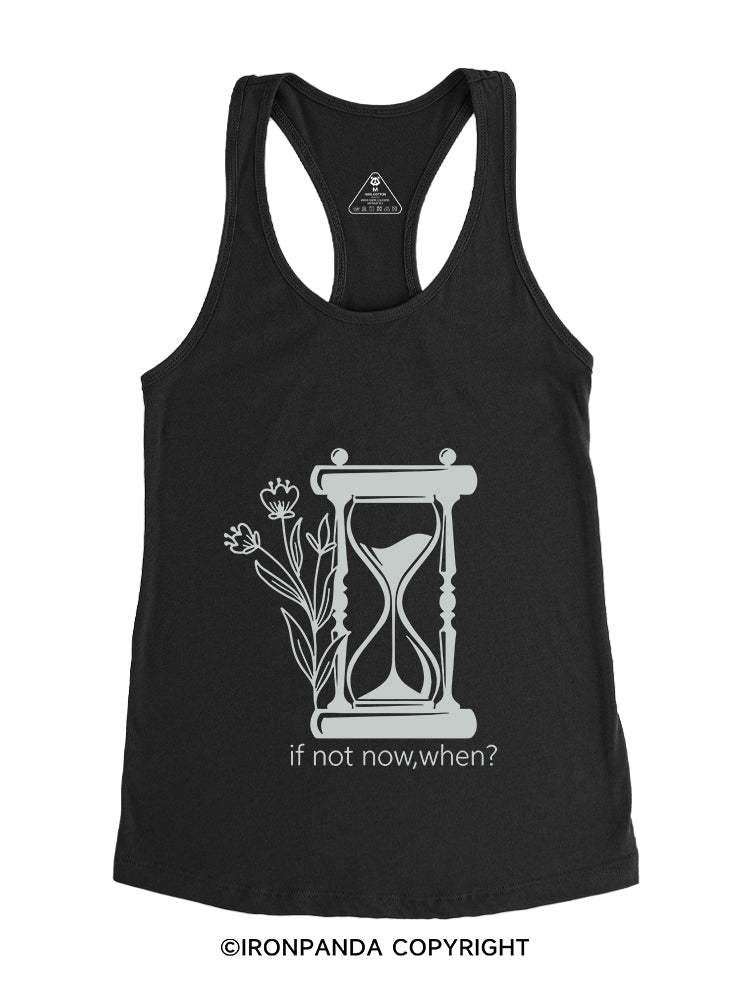 IF NOT NOW, WHEN? Gym Racerback Tank