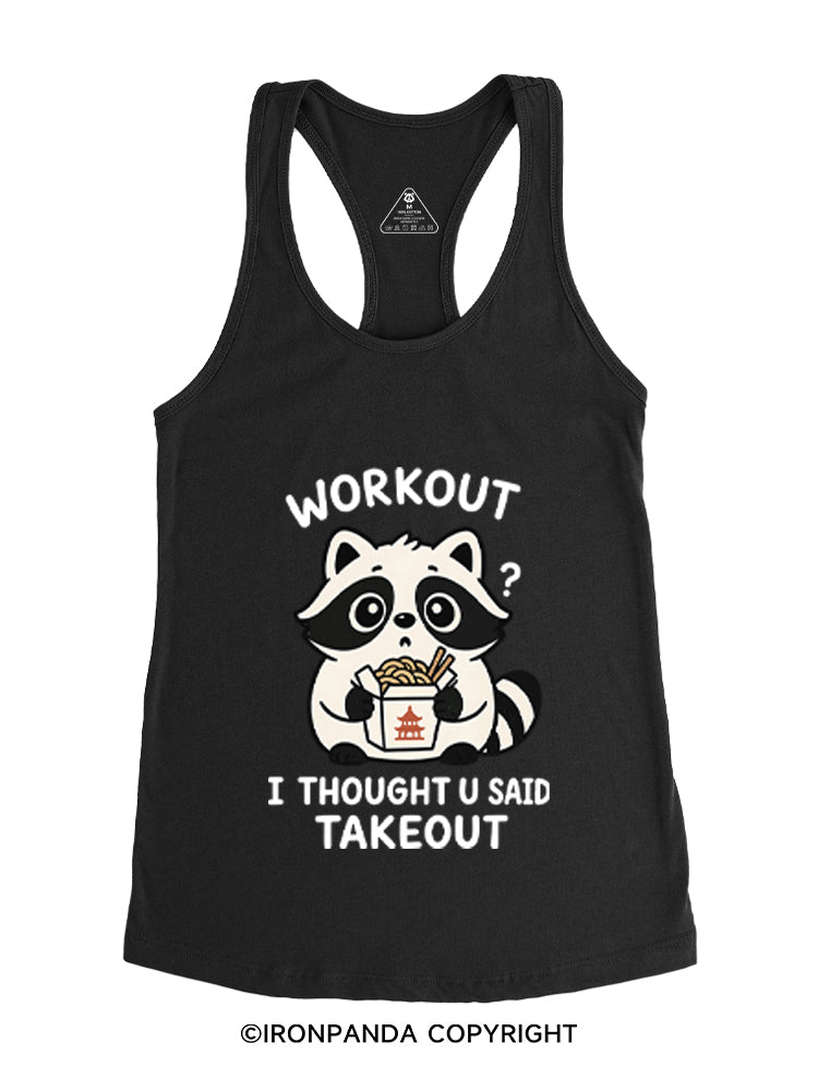 WORKOUT? I THOUGHT U SAID TAKEOUT Gym Racerback Tank
