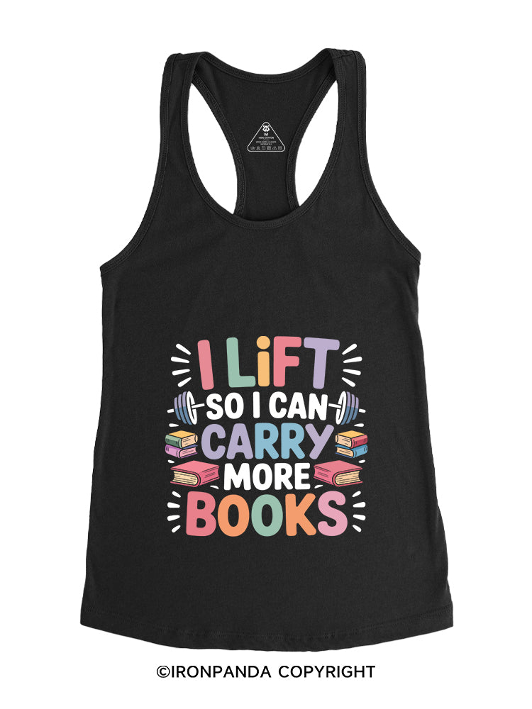 I LIFT SO I CAN CARRY MORE BOOKS Gym Racerback Tank