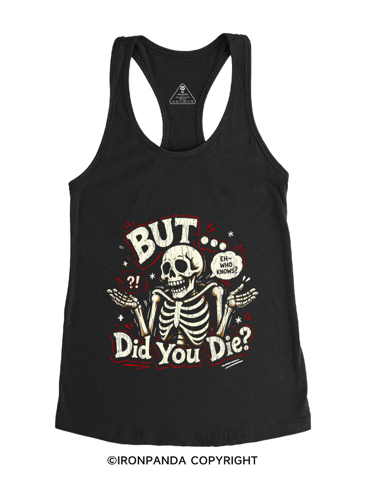 BUT... DID YOU DIE? Gym Racerback Tank