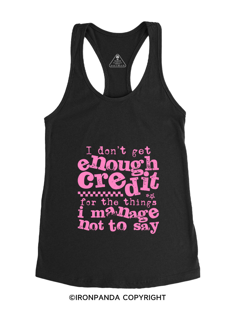 I DON'T GET ENOUGH CREDIT FOR THE THINGS I MANAGE NOT TO SAY Gym Racerback Tank