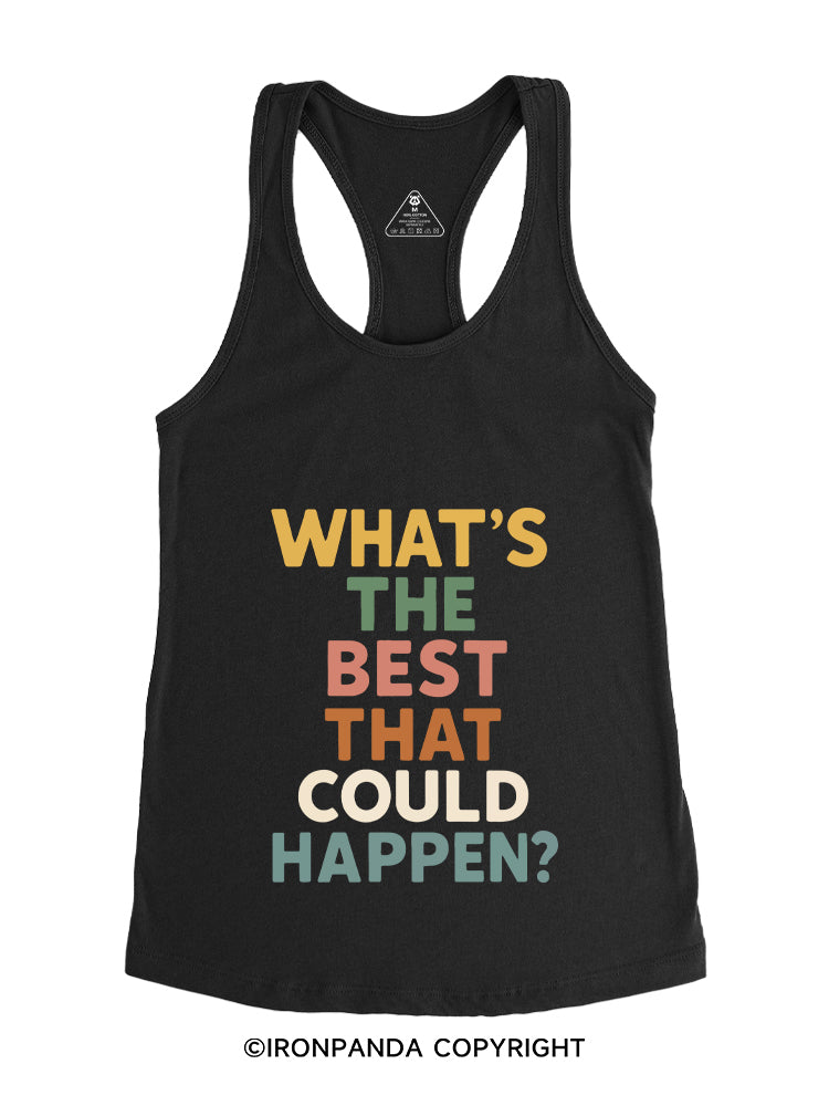 WHAT'S THE BEST THAT COULD HAPPEN? Gym Racerback Tank