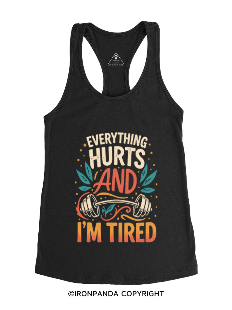 EVERYTHING HURTS AND I'M TIRED Gym Racerback Tank
