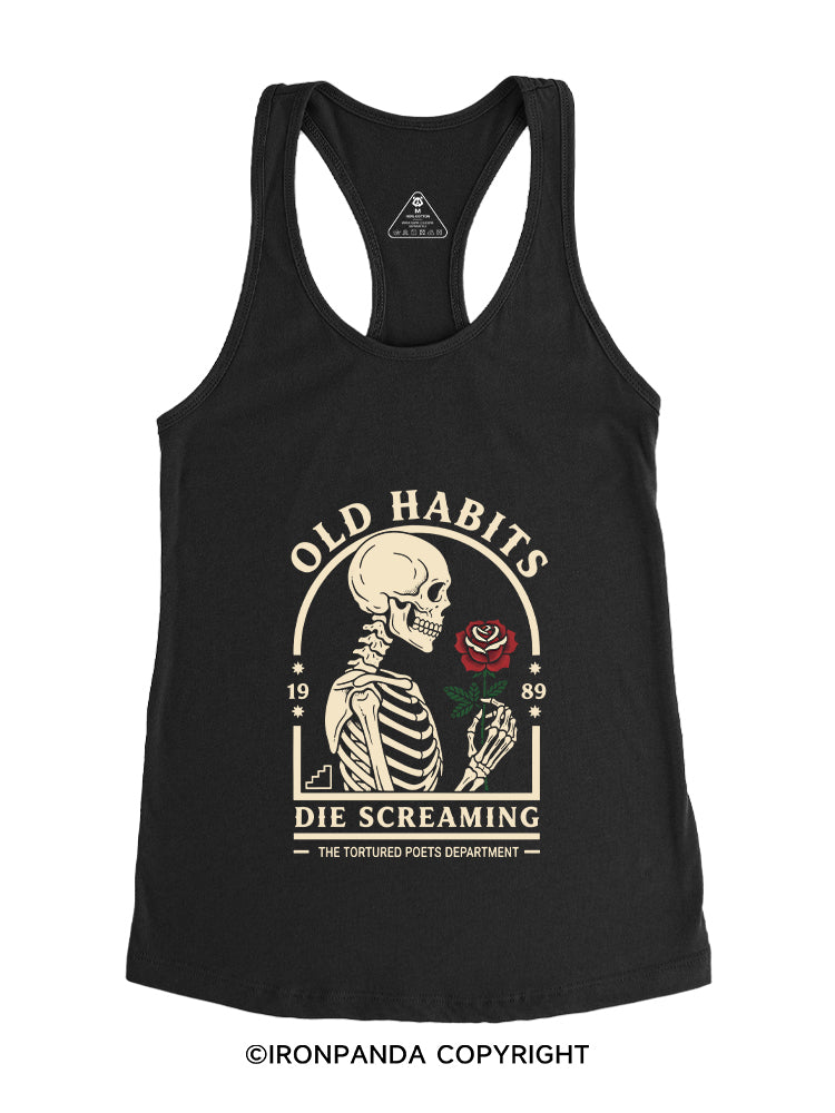 OLD HABITS DIE SCREAMING Gym Racerback Tank
