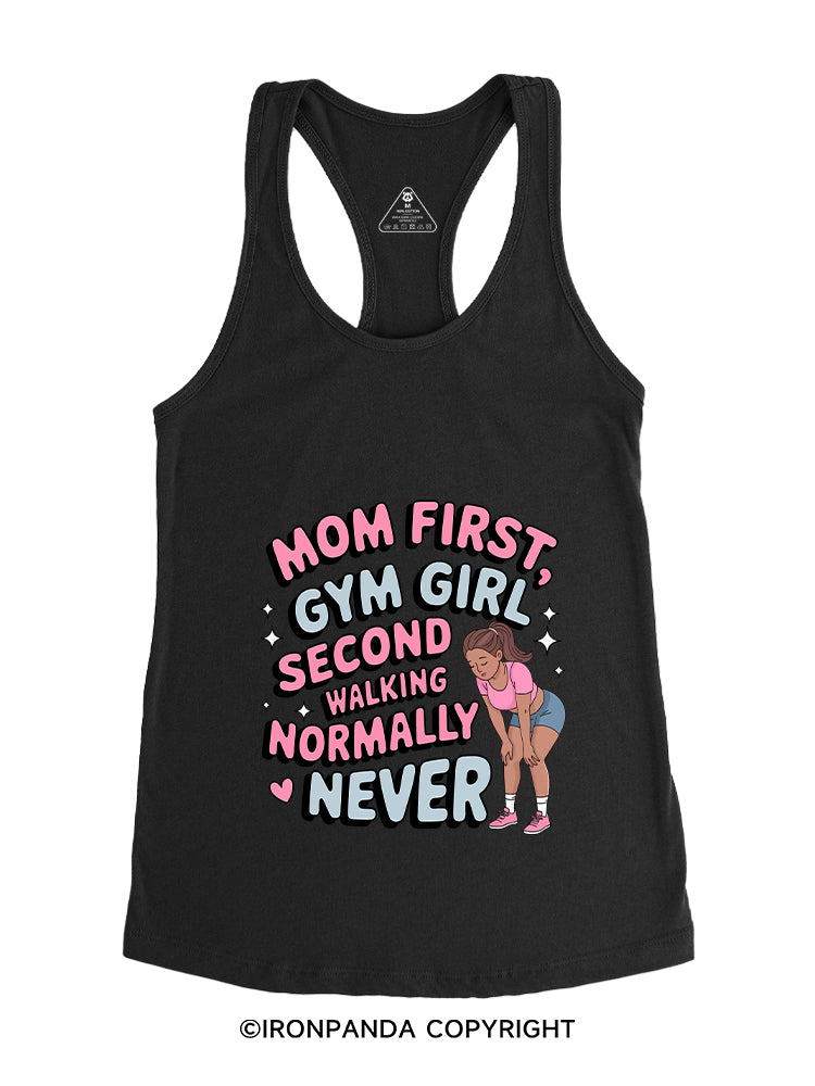 MOM FIRST, GYM GIRL SECOND, WALKING NORMALLY NEVER Gym Racerback Tank