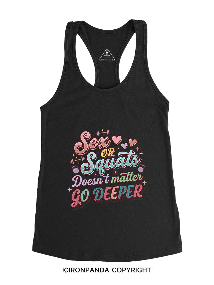 SEX OR SQUATS DOESN'T MATTER GO DEEPER Gym Racerback Tank