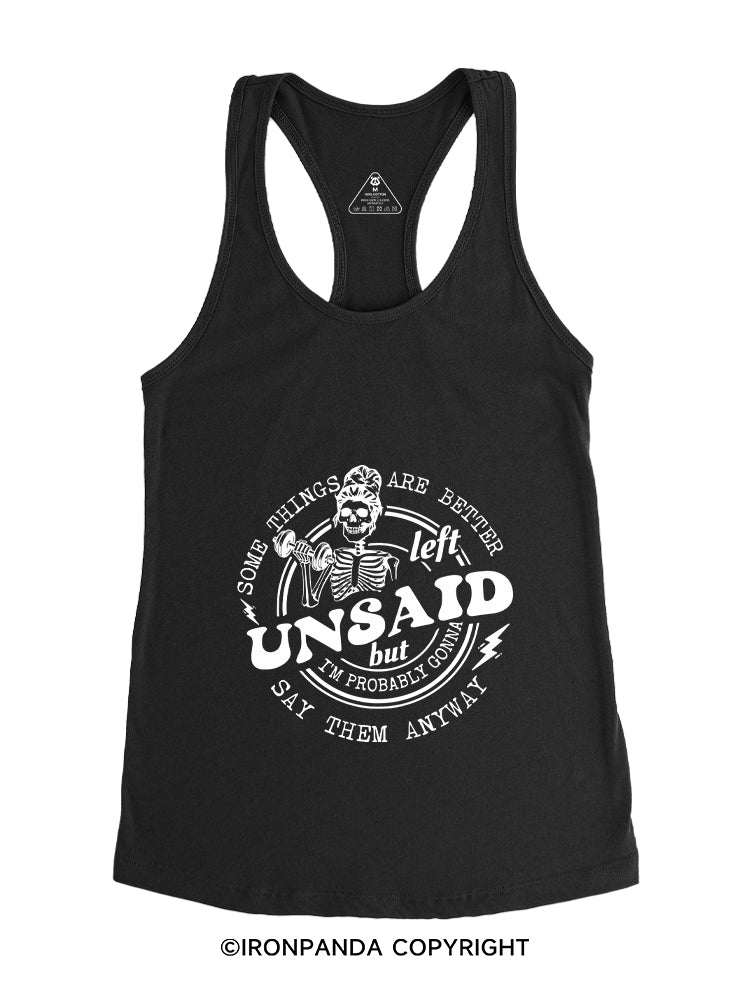 SOME THINGS ARE BETTER LEFT UNSAID BUT I'M PROBABLY GONNA SAY THEM ANYWAY THINGS Gym Racerback Tank