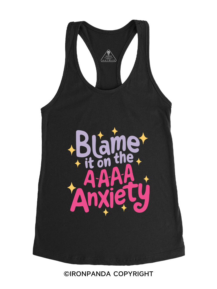 BLAME IT ON THE A-A-A-A ANXIETY Gym Racerback Tank