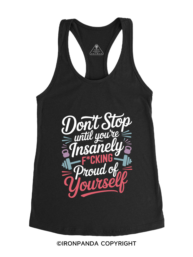 DON'T STOP UNTIL YOU'RE INSANELY F*CKING PROUD OF YOURSELF Gym Racerback Tank