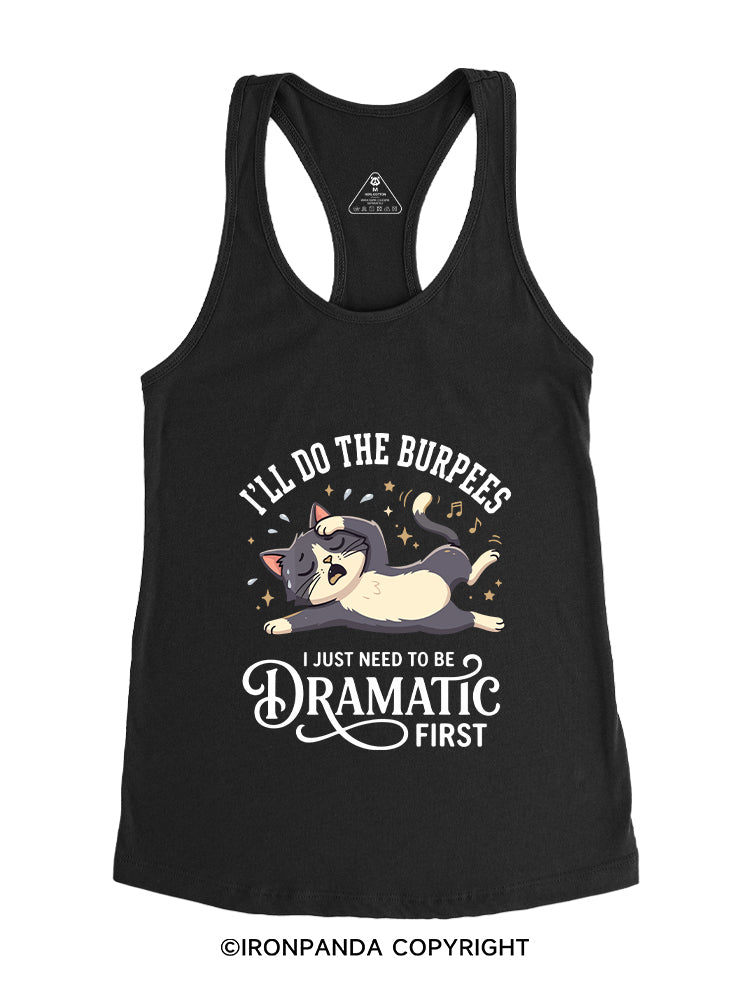 I'LL DO THE BURPEES I JUST NEED TO BE DRAMATIC FIRST  Gym Racerback Tank
