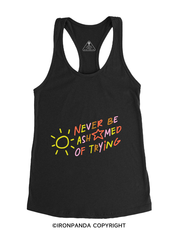 NEVER BE ASHAMED OF TRYING Gym Racerback Tank