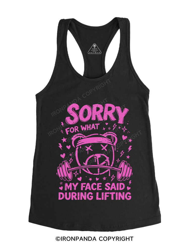 SORRY FOR WHAT MY FACE SAID DURING LIFTING Gym Racerback Tank