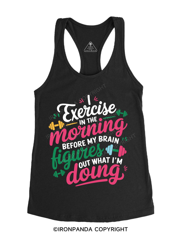 I EXERCISE IN THE MORNING Gym Racerback Tank