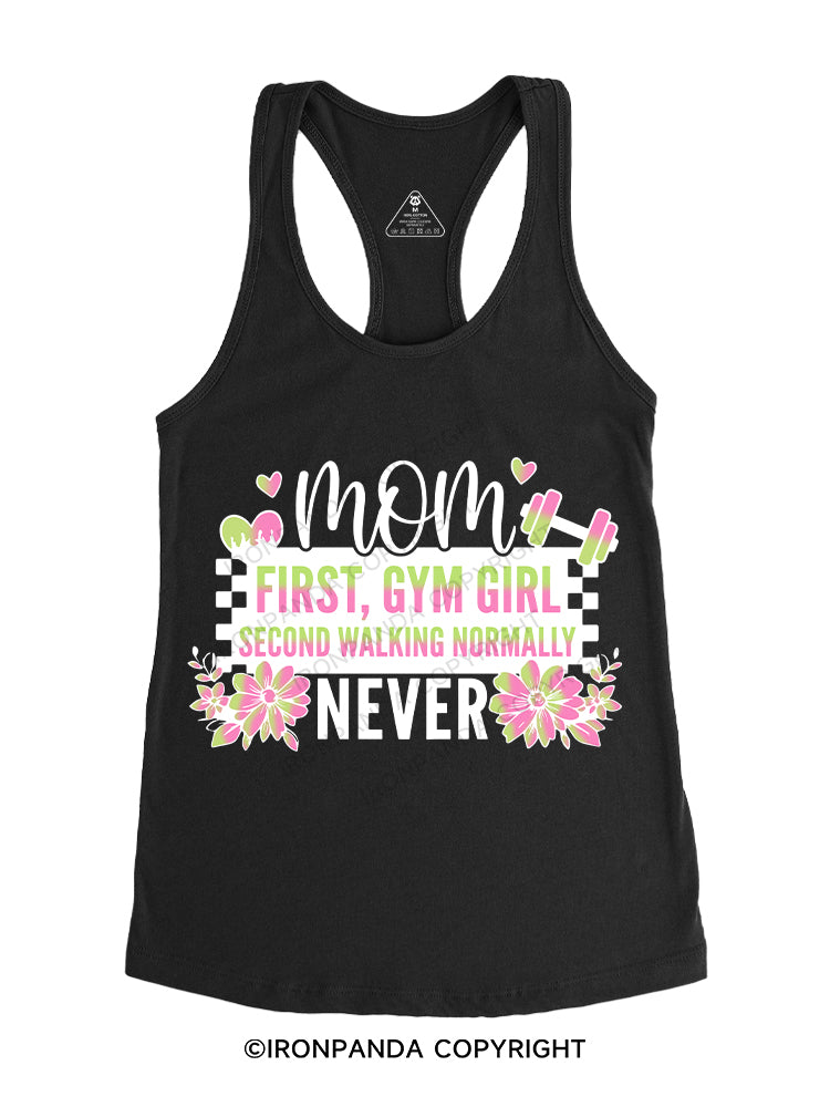 MOM FIRST, GYM GIRL SECOND WALKING NORMALLY NEVER Gym Racerback Tank