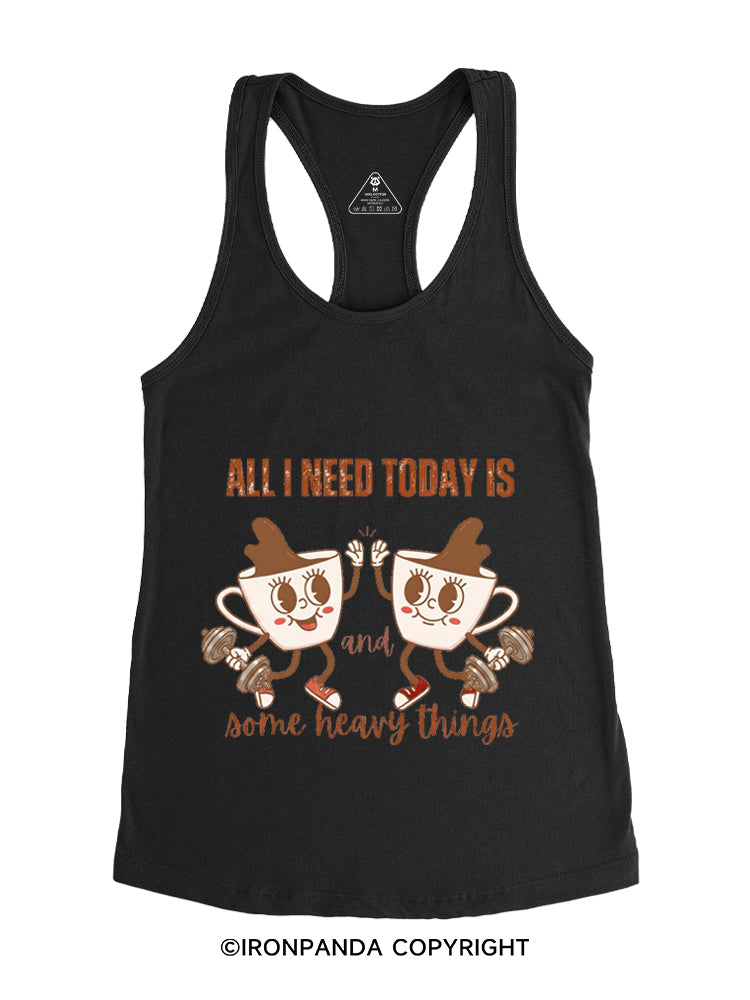 ALL I NEED TODAY IS A LITTLE BIT OF COFFEE AND SOME HEAVY THINGS Gym Racerback Tank