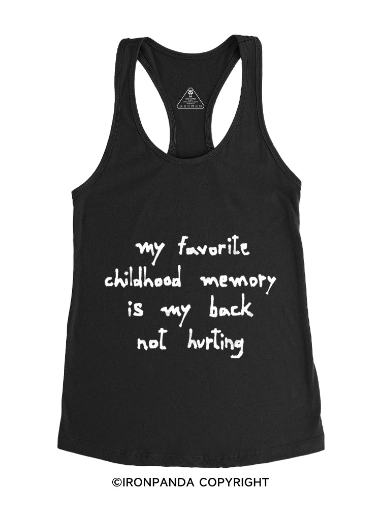 MY FAVORITE CHILDHOOD MEMORY IS MY BACK NOT HURTING Gym Racerback Tank