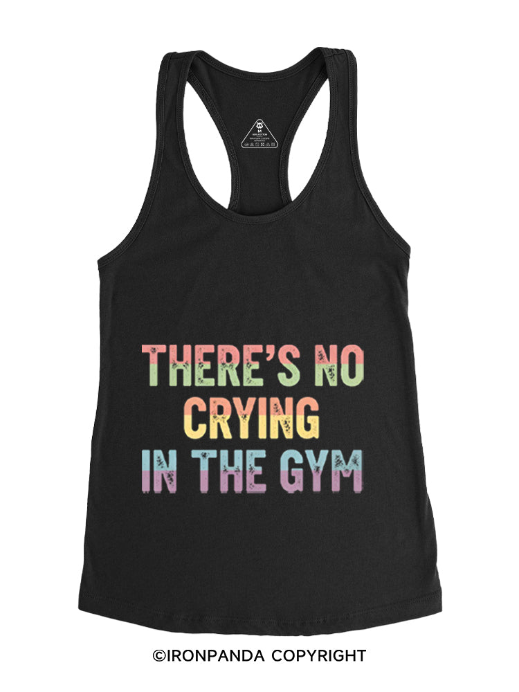 THERE'S NO CRYING IN THE GYM Gym Racerback Tank