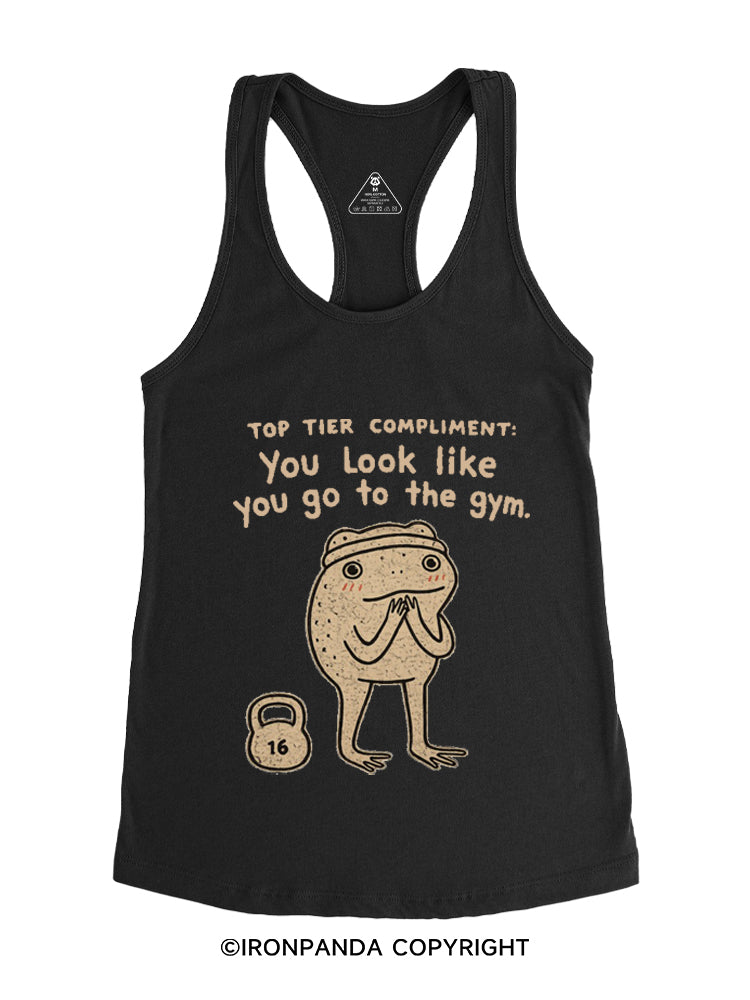 TOP TIER COMPLIMENT YOU LOOK LIKE YOU GO TO THE GYM Gym Racerback Tank