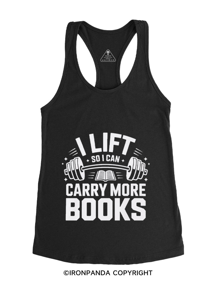 I LIFT SO I CAN CARRY MORE BOOKS WORKOUT Gym Racerback Tank