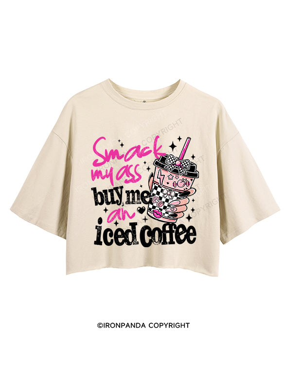 SMACK MY ASS AND BUY ME AN ICED COFFEE CROP TOPS