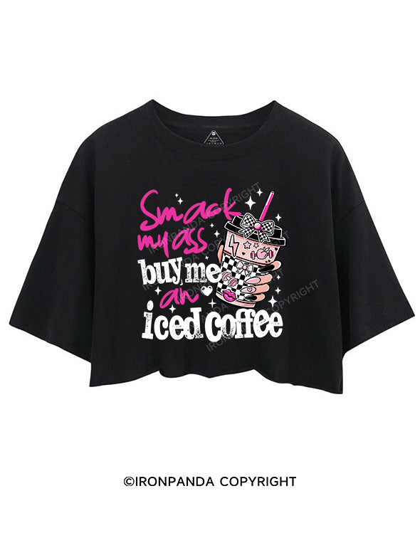SMACK MY ASS AND BUY ME AN ICED COFFEE CROP TOPS
