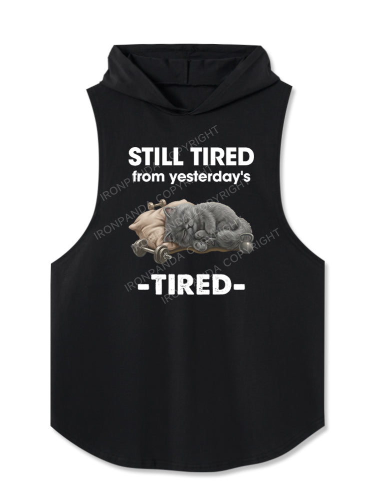 STILL TIRED FROM YESTERDAY's TIRED Hooded Tank