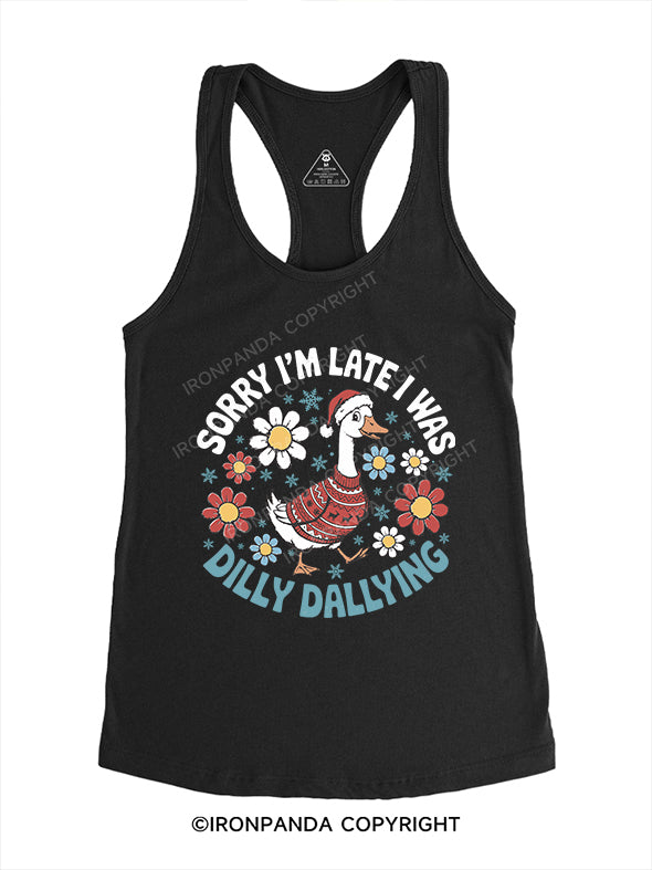 Sorry I'm late I was dilly dallying Gym Racerback Tank